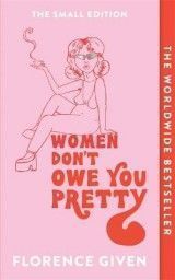 Women Don't Owe You Pretty: The Small Edition