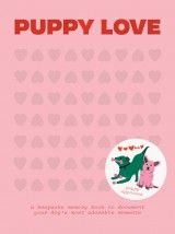 Puppy Love : A Keepsake Memory Book To Document Your Pup´s Most Adorable Moments