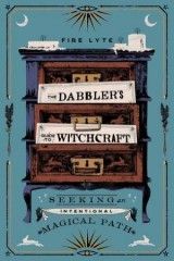The Dabbler´s Guide to Witchcraft : Seeking an Intentional Magical Path