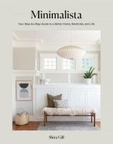 Minimalista : Your Step-by-Step Guide to a Better Home, Wardrobe, and Life