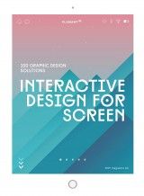 Interactive Design For Screen : 100 Graphic Design Solutions