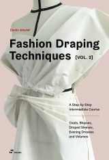 Fashion Draping Techniques Vol. 2: A Step-by-Step Intermediate Course