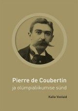 Pierre de Coubertin ja olümpialiikumise sünd