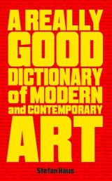 A Really Good Dictionary of Modern and Contemporary Art