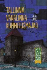 E-raamat: Tallinna vanalinna kummitusmajad. Isa põnevad unejutud ajaloost