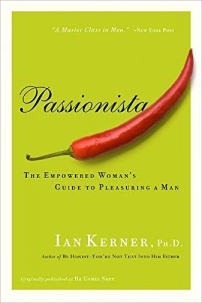 Passionista : The Empowered Woman´s Guide to Pleasuring a Man