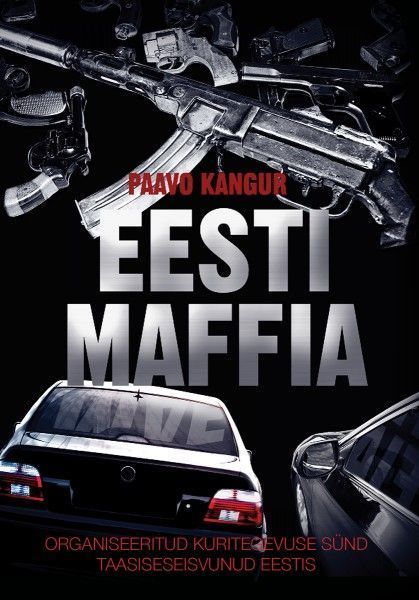 Eesti maffia.Organiseeritud kuritegevuse sünd iseseisvunud Eestis