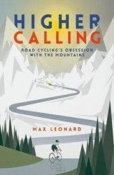 Higher Calling: Road Cycling's Obsession with the Mountains