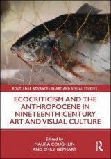 Ecocriticism and the Anthropocene in Nineteenth-Century Art and Visual Culture