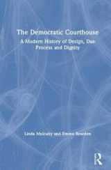 The Democratic Courthouse: A Modern History of Design, Due Process and Dignity