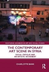 The Contemporary Art Scene in Syria: Social Critique and an Artistic Movement