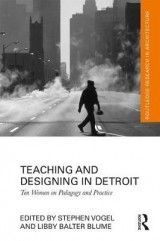 Teaching and Designing in Detroit: Ten Women on Pedagogy and Practice