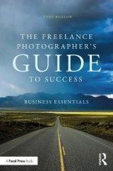 The Freelance Photographer's Guide To Success: Business Essentials