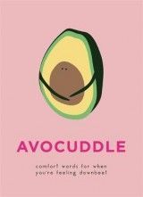 AvoCuddle: Comfort words for when you're feeling downbeet