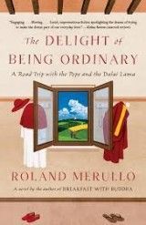The Delight of Being Ordinary: A Road Trip With The Pope and the Dalai Lama