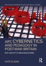 Art, Cybernetics and Pedagogy in Post-War Britain: Roy Ascott's Groundcourse