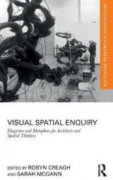 Visual Spatial Enquiry: Diagrams and Metaphors for Architects and Spatial Thinkers