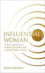 Influential Woman: A Fresh Approach to Tackling Inequality and Leading Change at Work