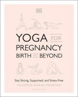 Yoga for Pregnancy, Birth and Beyond: Stay Strong, Supported, and Stress-Free