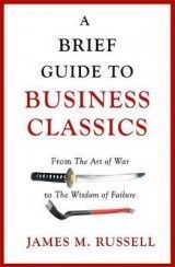 Brief Guide to Business Classics. From The Art of War to The Wisdom of Failure