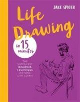 Life Drawing in 15 Minutes: Capture the beauty of the human form