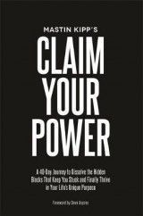 Claim Your Power: A 40-Day Journey to Dissolve the Hidden Traumas That Keep You Stuck and Finally Thrive in Your Life's Unique Purpose