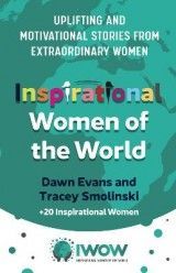 Inspirational Women of the World: Uplifting and Motivational Stories from Extraordinary Women
