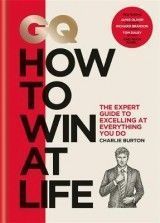 GQ How to Win at Life: The expert guide to excelling at everything you do