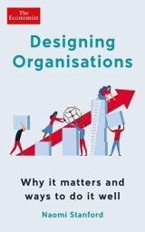 Designing Organisations : Why it matters and ways to do it well