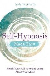 Self-Hypnosis Made Easy: Reach Your Full Potential Using All of Your Mind