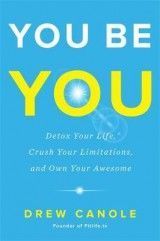 You Be You: Detox Your Life, Crush Your Limitations, and Own Your Awesome