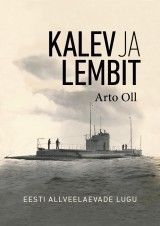 Kalev ja Lembit. Eesti allveelaevade lugu